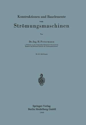 Konstruktionen und Bauelemente von Strömungsmaschinen de H. Petermann