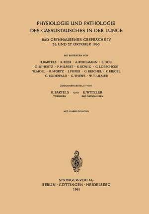 Physiologie und Pathologie des Gasaustausches in der Lunge: Bad Oeynhausener Gespräche IV 26. und 27. Oktober 1960 de Heinz Bartels