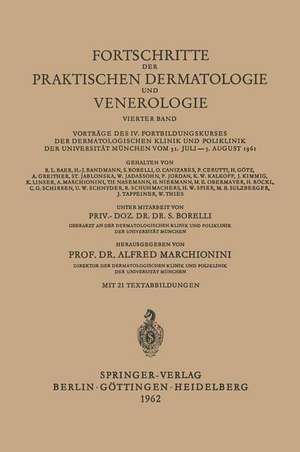 Fortschritte der Praktischen Dermatologie und Venerologie: Vorträge des IV. Fortbildungskurses der Dermatologischen Klinik und Poliklinik der Universität München vom 31. Juli–5. August 1961 de S. Borelli