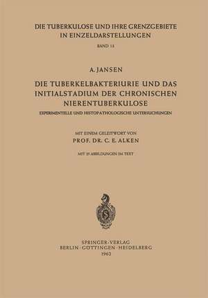 Die Tuberkelbakteriurie und das Initialstadium der Chronischen Nierentuberkulose: Experimentelle und Histopathologische Untersuchungen de A. Jansen