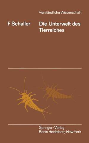 Die Unterwelt des Tierreiches: Kleine Biologie der Bodentiere de F. Schaller