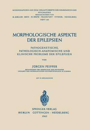 Morphologische Aspekte der Epilepsien: Pathogenetische, Pathologisch-Anatomische und Klinische Probleme der Epilepsien de J. Pfeiffer