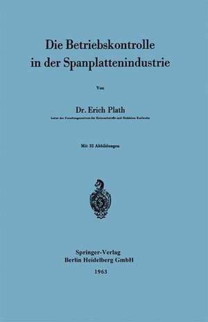 Die Betriebskontrolle in der Spanplattenindustrie de Erich Plath