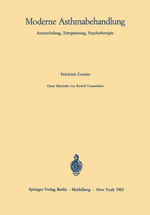 Moderne Asthmabehandlung: Atemschulung, Entspannung, Psychotherapie de Friedrich Curtius