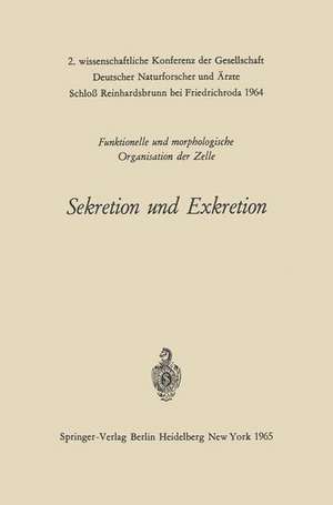 Sekretion und Exkretion Funktionelle und morphologische Organisation der Zelle: 2. wissenschaftliche Konferenz der Gesellschaft Deutscher Naturforscher und Ärzte Schloß Reinhardsbrunn bei Friedrichroda 1964 de K.E. Wohlfarth-Bottermann