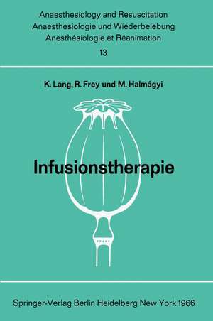 Infusionstherapie: Bericht über das Symposion des Physiologisch-Chemischen Institutes und des Institutes für Anaesthesiologie der Johannes Gutenberg-Universität am 29. und 30. Oktober 1965 in Mainz de Konrad Lang