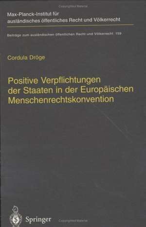 Positive Verpflichtungen der Staaten in der Europäischen Menschenrechtskonvention: Positive Obligations of States under the European Convention on Human Rights (English Summary) de Cordula Dröge