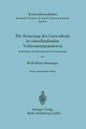 Die Steuerung des Gaswechsels in schnellaufenden Verbrennungsmotoren: Konstruktion und Berechnung der Steuerelemente de Wolf-Dieter Bensinger