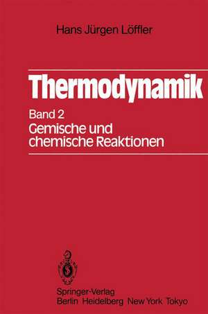 Thermodynamik: Zweiter Band Gemische und chemische Reaktionen de Hans J. Löffler