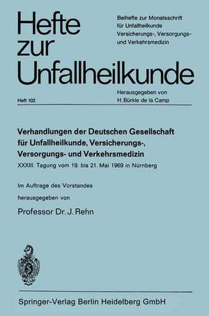 Verhandlungen der Deutschen Genellschaft für Unfallheilkunde, Versicherungs-, Versorgungs- und Verkehrsmedizin e. V.: XXXIII. Tagung vom 19. bis 21. Mai 1969 in Nürnberg de J. Rehn