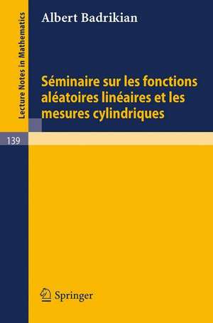 Seminaire sur les Fonctions Aleatoires Lineaires et les Mesures Cylindriques de A. Badrikian