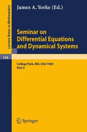 Seminar on Differential Equations and Dynamical Systems: Part 2: Seminar Lectures at the University of Maryland 1969 de James A. Yorke