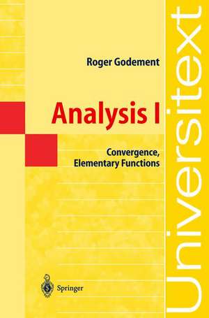 Analysis I: Convergence, Elementary functions de Roger Godement