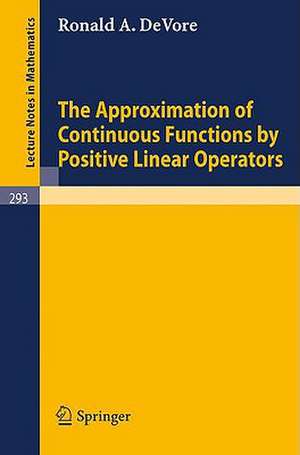 The Approximation of Continuous Functions by Positive Linear Operators de Ronald A. De Vore