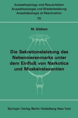 Die Sekretionsleistung des Nebennierenmarks unter dem Einfluß vonNarkotica und Muskelrelaxantien de M. Göthert