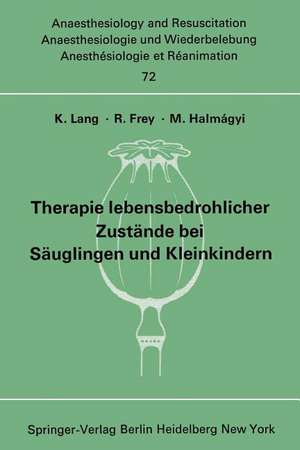 Therapie lebensbedrohlicher Zustände bei Säuglingen und Kleinkindern: Bericht über das Symposion am 8. und 9. Oktober 1971 in Mainz de K. Lang