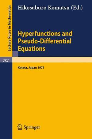 Hyperfunctions and Pseudo-Differential Equations: Proceedings of a Conference at Katata, 1971 de Hikosaburo Komatsu