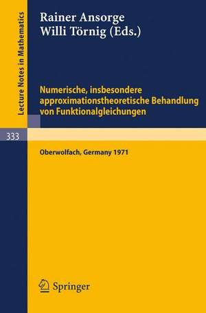 Numerische, insbesondere approximationstheoretische Behandlung von Funktionalgleichungen: Vorträge einer Tagung im Mathematischen Forschungsinstitut Oberwolfach, 4.-8.12.1972 de R. Ansorge