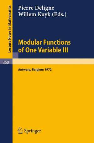 Modular Functions of One Variable III: Proceedings International Summer School, University of Antwerp, RUCA, July 17 - August 3, 1972 de Willem Kuyk