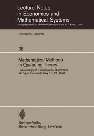 Mathematical Methods in Queueing Theory: Proceedings of a Conference at Western Michigan University, May 10–12, 1973 de A. B. Clarke