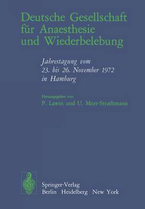 Deutsche Gesellschaft für Anaesthesie und Wiederbelebung: Jahrestagung vom 23. bis 26. November 1972 in Hamburg de P. Lawin