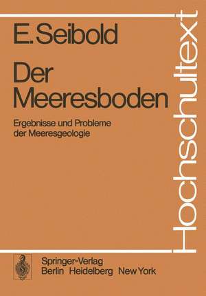 Der Meeresboden: Ergebnisse und Probleme der Meeresgeologie de E. Seibold