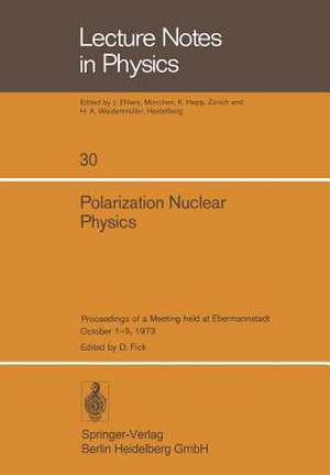 Polarization Nuclear Physics: Proceedings of a Meeting held at Ebermannstadt October 1–5, 1973 de D. Fick