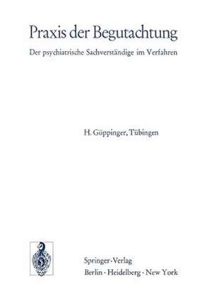 Praxis der Begutachtung: Der psychiatrische Sachverständige im Verfahren de H. Göppinger