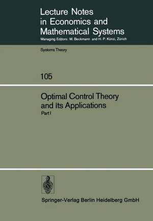 Optimal Control Theory and its Applications: Proceedings of the Fourteenth Biennial Seminar of the Canadian Mathematical Congress University of Western Ontario, August 12–25, 1973. Part I de B. J. Kirby