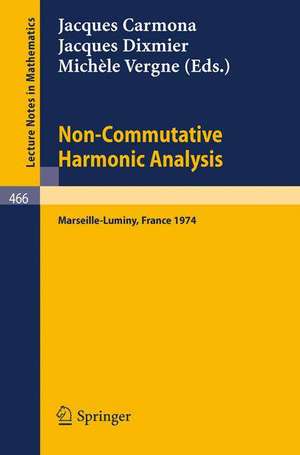 Non-Commutative Harmonic Analysis: Actes du Colloque d'Analyse Harmonique Non-Commutative, Marseille-Luminy, 1-5 Juillet 1974 de J. Carmona