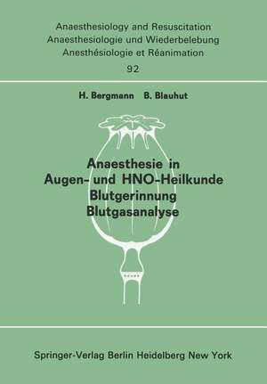 Anaesthesie in Augen- und HNO-Heilkunde Blutgerinnung Blutgasanalyse: Beiträge und Diskussionen ... der 13. Gemeinsamen Tagung der Deutschen, Schweizerischen und Österreichischen Gesellschaften für Anaesthesiologie und Reanimation vom 5.- 8. September 1973 in Linz. Teil 3 de H. Bergmann