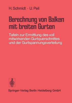 Berechnung von Balken mit breiten Gurten: Tafeln zur Ermittlung des voll mitwirkenden Gurtquerschnittes und der Gurtspannungsverteilung de H. Schmidt