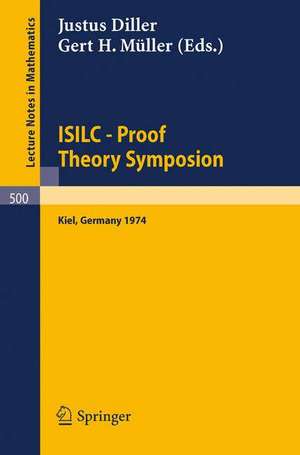 ISILC - Proof Theory Symposion: Dedicated to Kurt Schütte on the Occasion of His 65th Birthday. Proceedings of the International Summer Institute and Logic Colloquium, Kiel 1974 de J. Diller