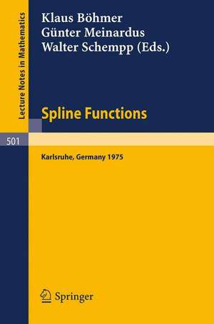 Spline Functions: Proceedings of an International Symposium held at Karlsruhe, Germany, May 20-23, 1975 de K. Böhmer