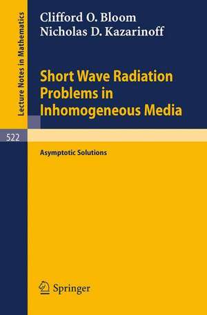 Short Wave Radiation Problems in Inhomogeneous Media: Asymptotic Solutions de C. O. Bloom