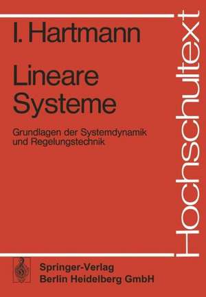 Lineare Systeme: Grundlagen der Systemdynamik und Regelungstechnik de I. Hartmann