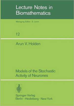 Models of the Stochastic Activity of Neurones de A. V. Holden