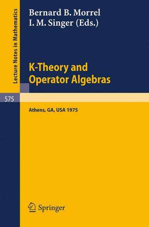 K-Theory and Operator Algebras: Proceedings of a Conference Held at the University of Georgia in Athens, Georgia, April 21 - 25, 1975 de B.B. Morrel