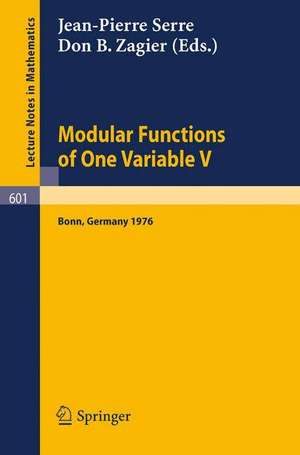 Modular Functions of One Variable V: Proceedings International Conference, University of Bonn, Sonderforschungsbereich Theoretische Mathematik, July 2-14, 1976 de J. P. Serre