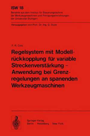 Regelsystem mit Modellrückkopplung für variable Streckenverstärkung — Anwendung bei Grenzregelungen an spanenden Werkzeugmaschinen de F. - R. Götz