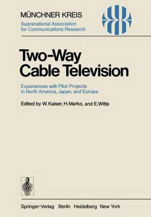 Two-Way Cable Television: Experiences with Pilot Projects in North America, Japan, and Europe. Proceedings of a Symposium Held in Munich, April 27–29, 1977 de W. Kaiser