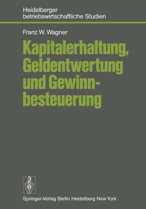 Kapitalerhaltung, Geldentwertung und Gewinnbesteuerung de F. W. Wagner