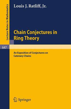 Chain Conjectures in Ring Theory: An Exposition of Conjectures on Catenary Chains de L.J. Jr. Ratliff