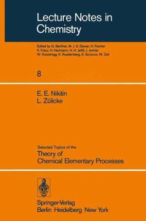 Selected Topics of the Theory of Chemical Elementary Processes de E. E. Nikitin