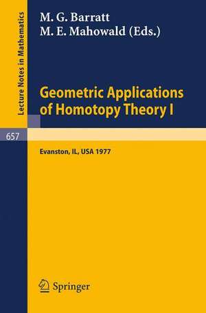 Geometric Applications of Homotopy Theory I: Proceedings, Evanston, March 21 - 26, 1977 de M. G. Barratt