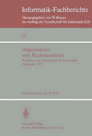 Organisation von Rechenzentren: Workshop der Gesellschaft für Informatik Göttingen, 11./12. Oktober 1977 de D. Wall