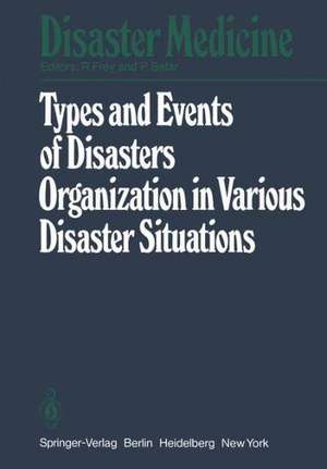 Types and Events of Disasters Organization in Various Disaster Situations: Proceedings of the International Congress on Disaster Medicine, Mainz 1977 Part I de R. Frey