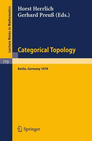 Categorical Topology: Proceedings of the International Conference, Berlin, August 27th to September 2nd 1978 de H. Herrlich