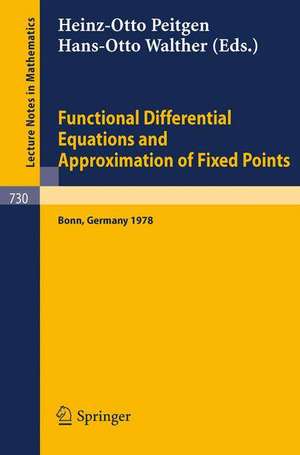 Functional Differential Equations and Approximation of Fixed Points: Proceedings, Bonn, July 1978 de H. O. Peitgen