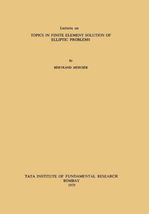 Lectures on Topics in Finite Element Solution of Elliptic Problems de G. Vijayasundaram